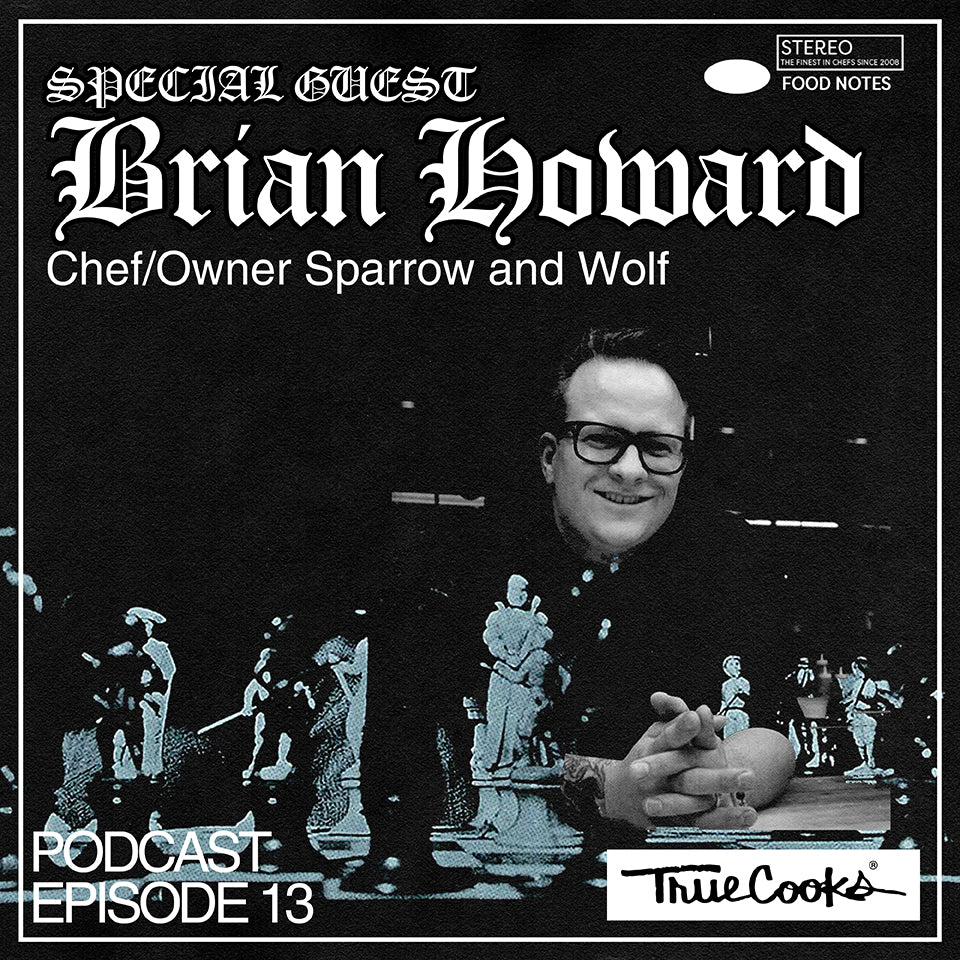 Truecooks Podcast Episode 13 : Chef Brian Howard | Owner Sparrow and Wolf