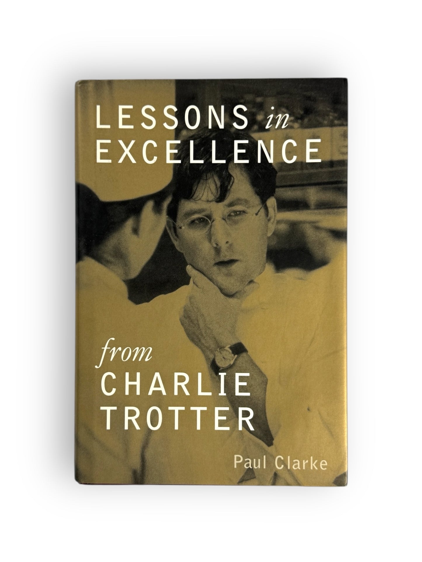 Signed - Charlie Trotter - Lessons in Excellence from Charlie Trotter by Paul Clarke