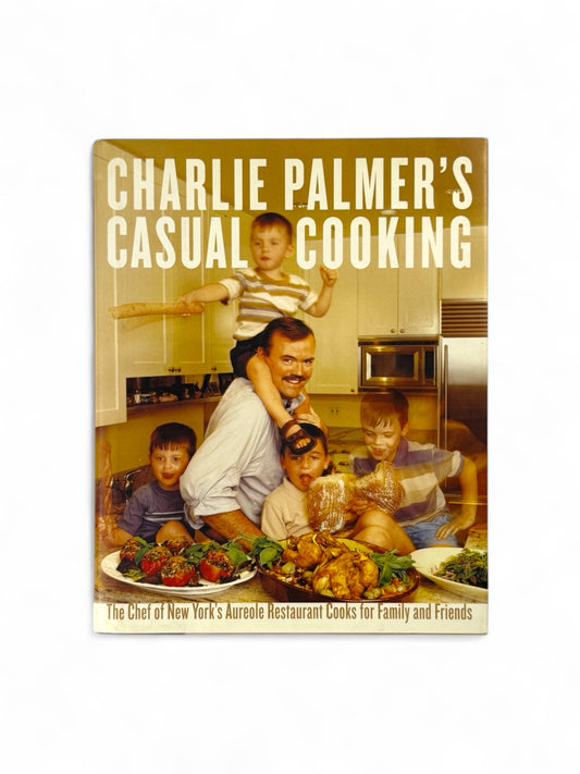 Signed - Charlie Palmer's Casual Cooking - First Edition