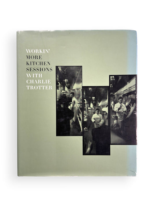 Workin’ More Kitchen Sessions With Charlie Trotter - First Printing