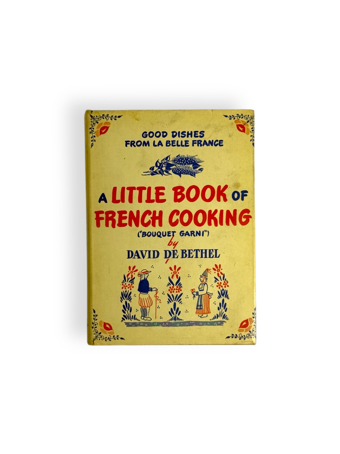 A Little Book of French Cooking 1945 by David De Bethel
