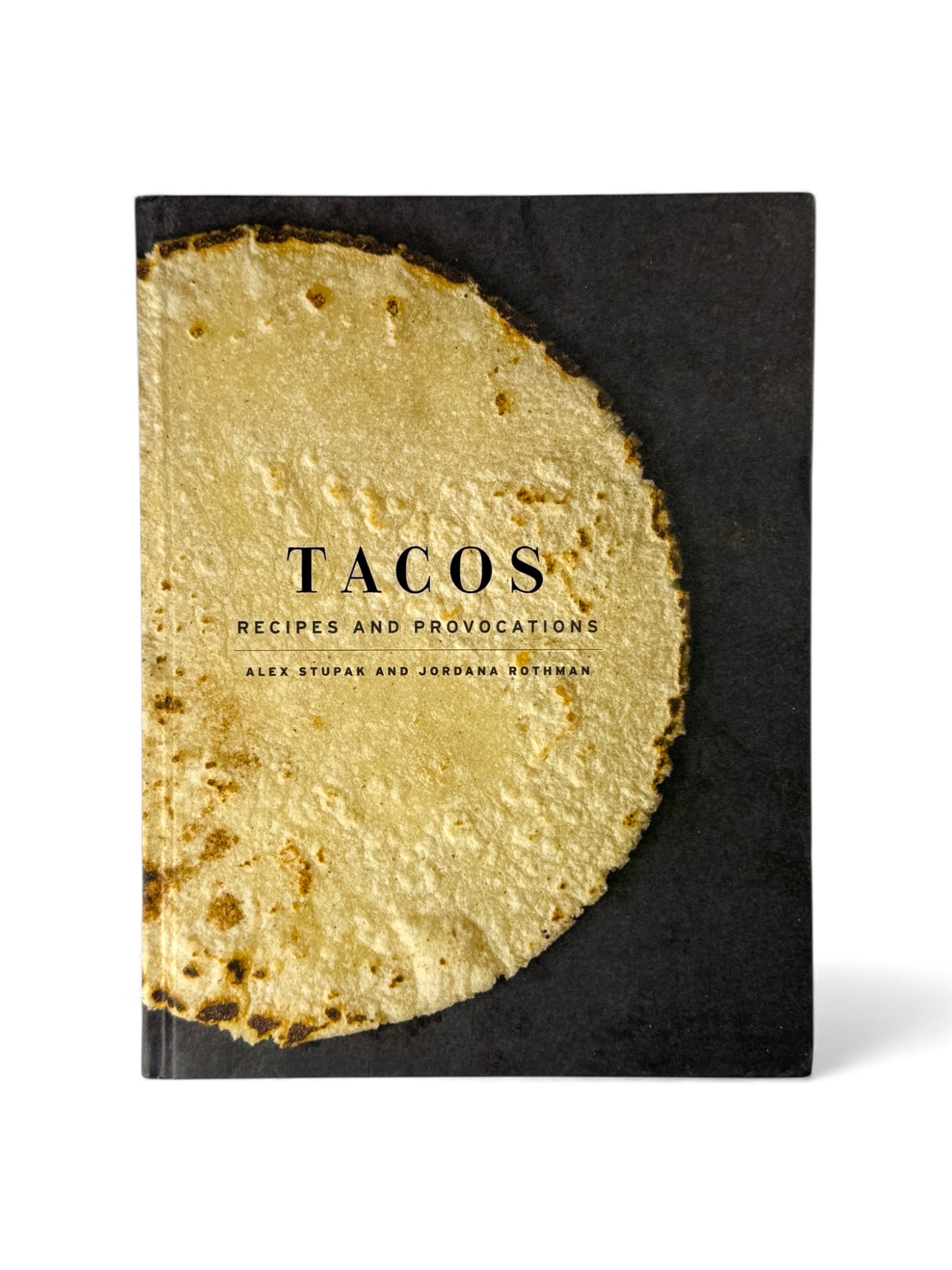 Tacos: Recipes and Provocations by Alex Stupak and Jordana Rothman