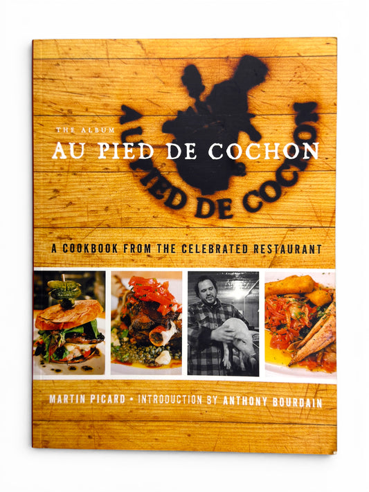 Au Pied de Cochon: The Album by Martin Picard - First US Edition