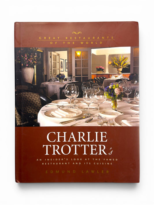 Signed - Charlie Trotter - Charlie Trotter's: A Pictoral Guide to the Famed Restaurant by Ed Lawler