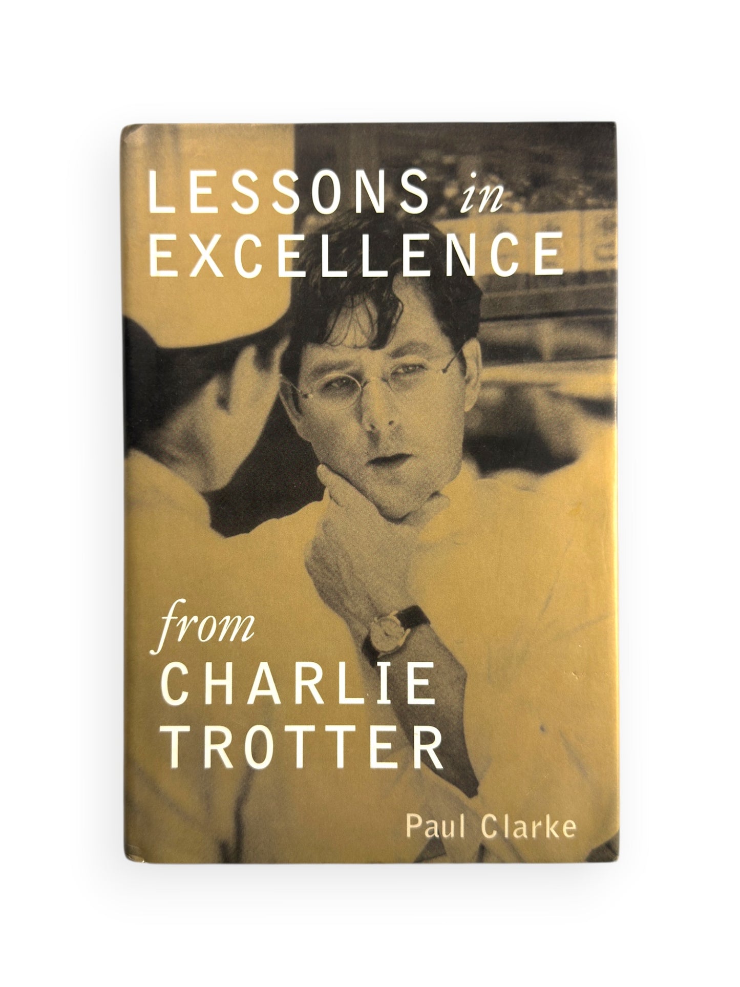 Signed - Charlie Trotter - Lessons in Excellence from Charlie Trotter by Paul Clarke