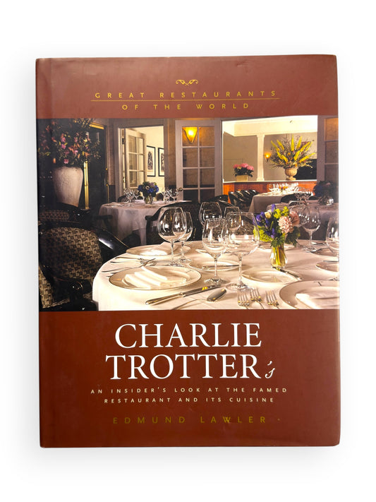 Signed - Charlie Trotter - Charlie Trotter's: A Pictoral Guide to the Famed Restaurant by Ed Lawler