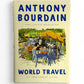 World Travel by Anthony Bourdain and Laurie Woolever