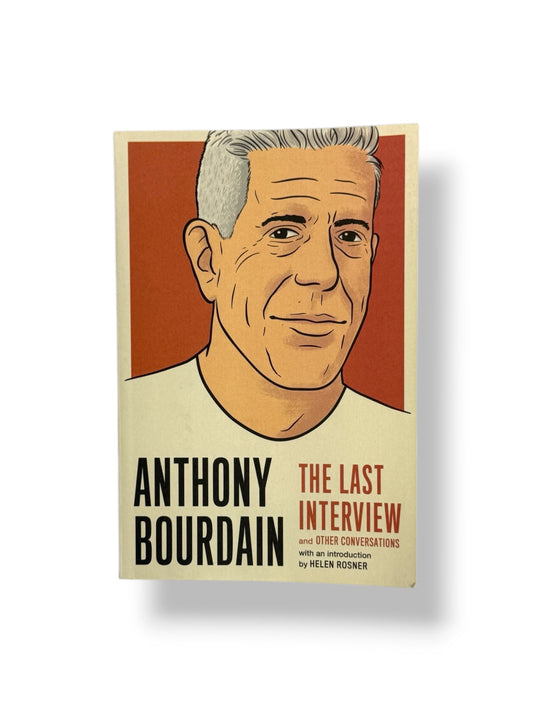 Anthony Bourdain: The Last Interview by Helen Rosner