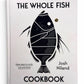 The Whole Fish Cookbook by Josh Niland
