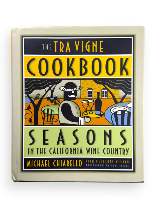 The Tra Vigne Cookbook: Seasons in the California Wine Country by Michael Chiarello