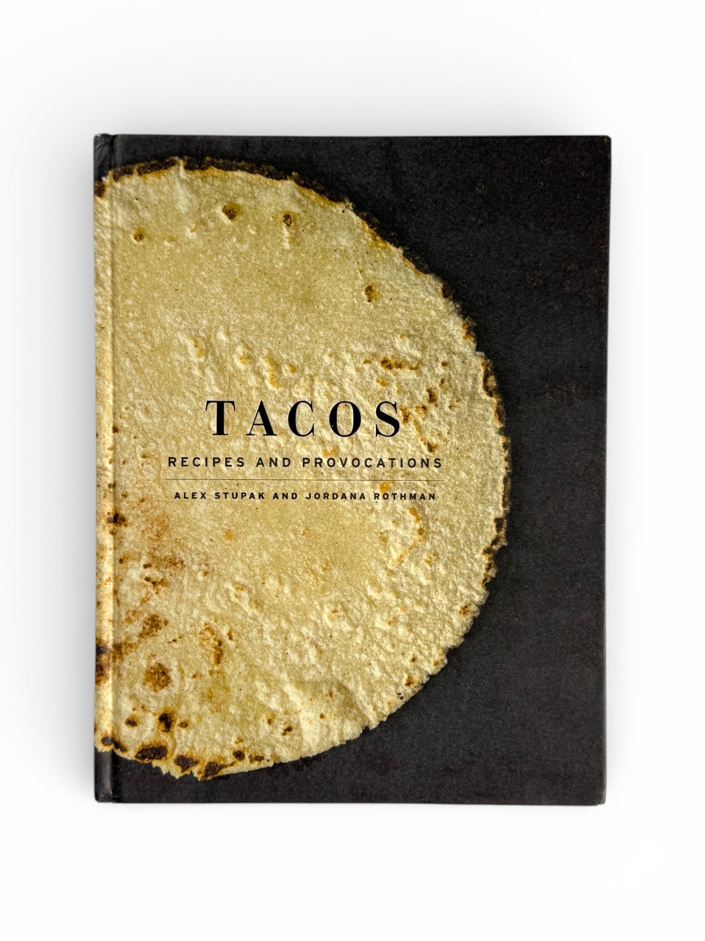 Tacos: Recipes and Provocations by Alex Stupak and Jordana Rothman