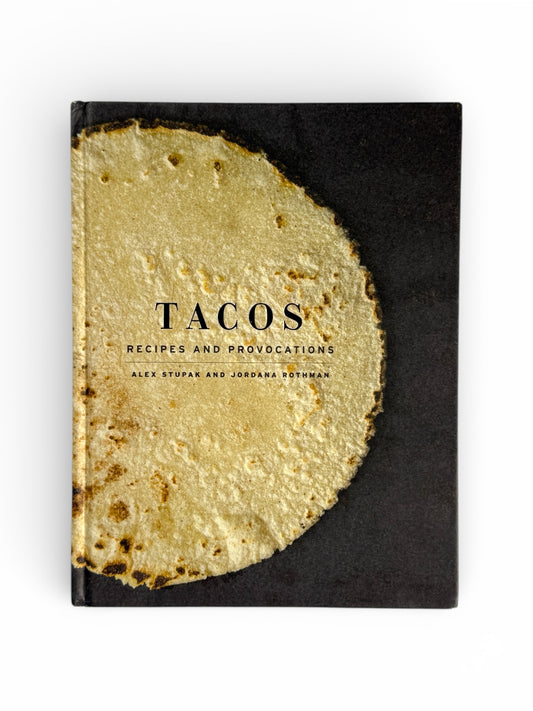 Tacos: Recipes and Provocations by Alex Stupak and Jordana Rothman