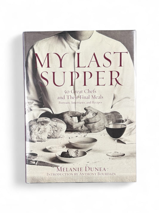 My Last Supper: 50 Great Chefs and Their Final Meals by Melanie Dunea
