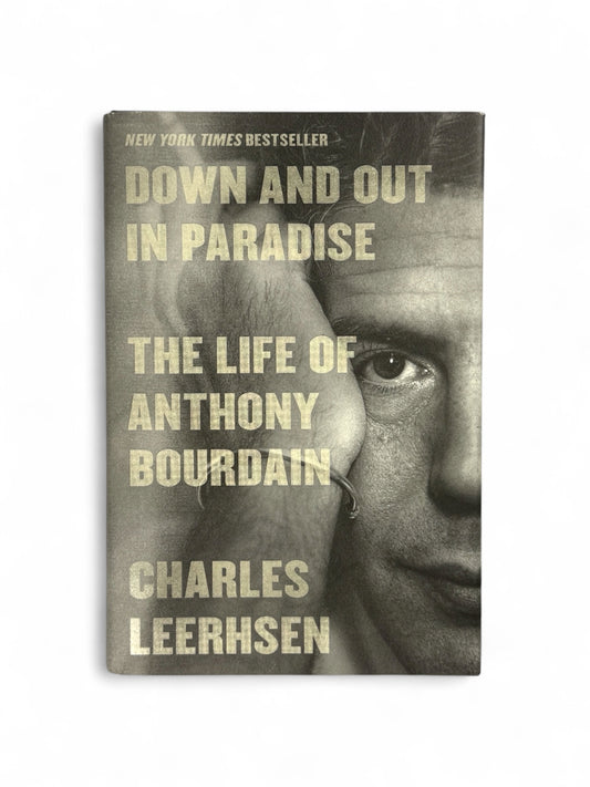 Down and Out in Paradise: The Life of Anthony Bourdain by Charles Leerhsen