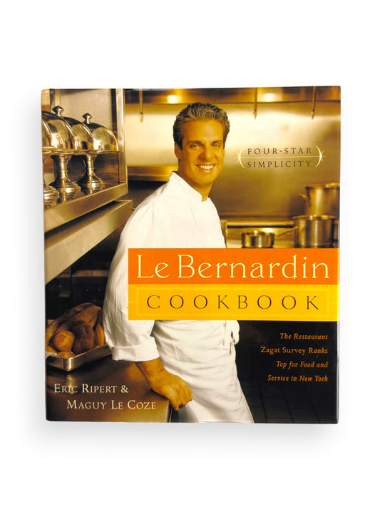 Le Bernardin Cookbook: Four-Star Simplicity by Eric Ripert and Maguy Le Coze