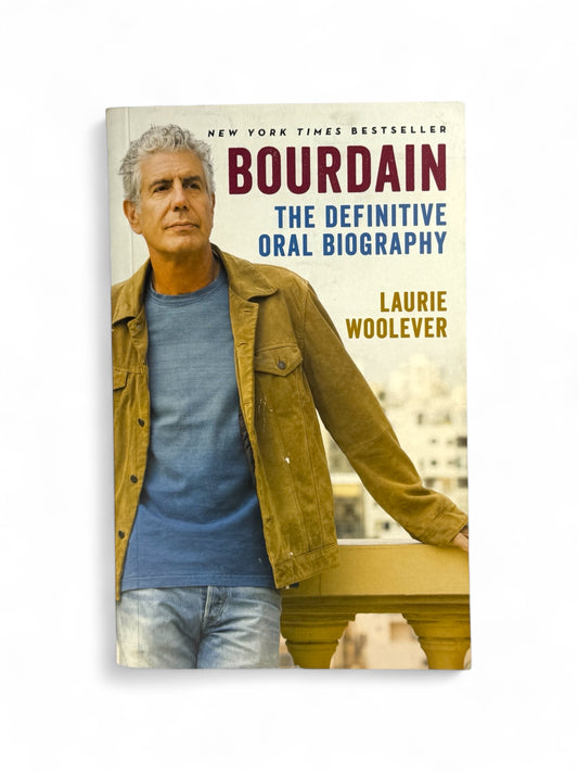 Bourdain: The Definitive Oral Biography by Laurie Woolever