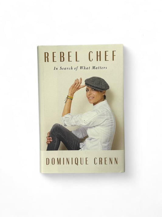 Signed - Dominique Crenn - Rebel Chef: In Search of What Matters - First Edition