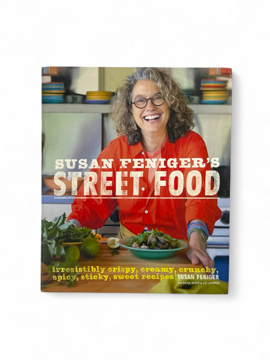 Signed - Susan Feniger - Street Food: Irresistibly Crispy, Creamy, Crunchy, Spicy, Sticky, Sweet Recipes