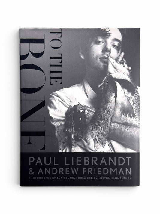 To The Bone by Paul Liebrandt and Andrew Friedman - First Edition