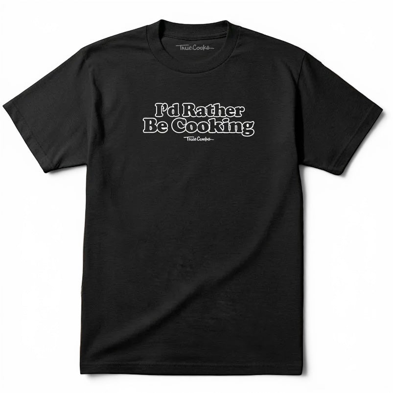“I’d Rather Be Cooking” Tee