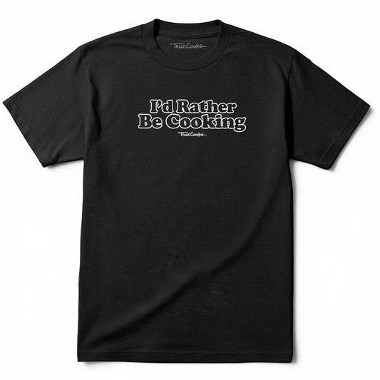 “I’d Rather Be Cooking” Tee